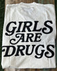 Girls Are Drugs Off white T-shirt